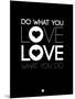 Do What You Love What You Do 1-NaxArt-Mounted Art Print