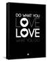 Do What You Love What You Do 1-NaxArt-Framed Stretched Canvas