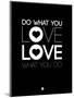 Do What You Love What You Do 1-NaxArt-Mounted Art Print