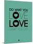 Do What You Love What You Do 3-NaxArt-Mounted Art Print