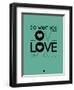 Do What You Love What You Do 3-NaxArt-Framed Premium Giclee Print