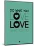 Do What You Love What You Do 3-NaxArt-Mounted Premium Giclee Print