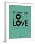 Do What You Love What You Do 3-NaxArt-Framed Art Print