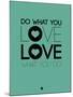 Do What You Love What You Do 3-NaxArt-Mounted Art Print