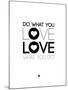 Do What You Love What You Do 4-NaxArt-Mounted Art Print