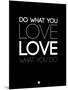 Do What You Love What You Do 5-NaxArt-Mounted Art Print