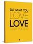 Do What You Love What You Do 6-NaxArt-Stretched Canvas