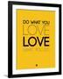 Do What You Love What You Do 6-NaxArt-Framed Art Print