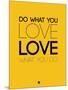 Do What You Love What You Do 6-NaxArt-Mounted Art Print