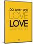 Do What You Love What You Do 6-NaxArt-Mounted Premium Giclee Print