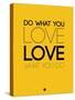 Do What You Love What You Do 6-NaxArt-Stretched Canvas