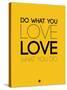 Do What You Love What You Do 6-NaxArt-Stretched Canvas