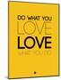 Do What You Love What You Do 6-NaxArt-Mounted Art Print