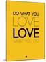 Do What You Love What You Do 6-NaxArt-Mounted Art Print