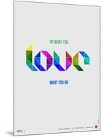 Do What You Love What You Do Poster-NaxArt-Mounted Art Print