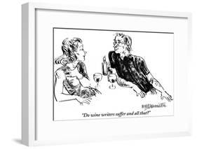 "Do wine writers suffer and all that?" - New Yorker Cartoon-William Hamilton-Framed Premium Giclee Print