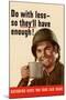 Do With Less So They'll Have Enough WWII War Propaganda-null-Mounted Art Print