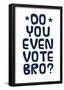 Do You Even Vote? (Blue & White)-null-Framed Poster