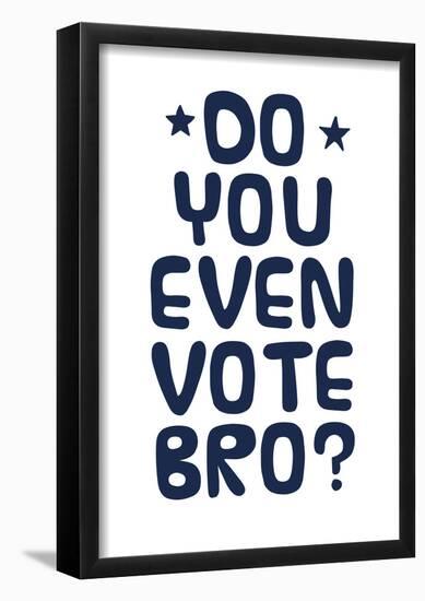 Do You Even Vote? (Blue & White)-null-Framed Poster