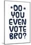 Do You Even Vote? (Blue & White)-null-Mounted Poster