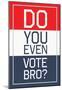 Do You Even Vote, Bro? (Red, White & Blue)-null-Mounted Poster