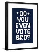 Do You Even Vote Bro? (White & Blue)-null-Framed Poster