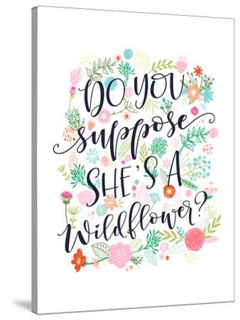 'Do You Suppose She Is A Wildflower' Stretched Canvas Print - Elena ...