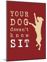 Doesn't Know Sit-Dog is Good-Mounted Art Print