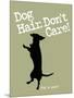 Dog Hair Dont Care-Dog is Good-Mounted Premium Giclee Print