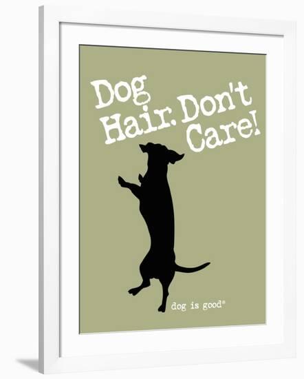 Dog Hair Dont Care-Dog is Good-Framed Art Print