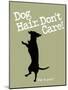 Dog Hair Dont Care-Dog is Good-Mounted Art Print