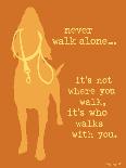 Never Walk Alone-Dog is Good-Art Print