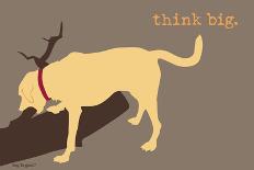 Think Big-Dog is Good-Art Print