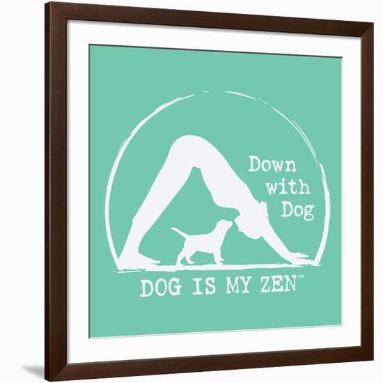 Dog is my Zen - Down with Dog-Dog is Good-Framed Art Print