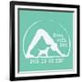 Dog is my Zen - Down with Dog-Dog is Good-Framed Art Print