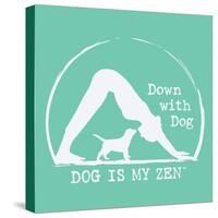 Dog is my Zen - Down with Dog-Dog is Good-Stretched Canvas