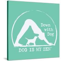 Dog is my Zen - Down with Dog-Dog is Good-Stretched Canvas