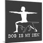 Dog is my Zen-Dog is Good-Mounted Art Print