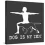 Dog is my Zen-Dog is Good-Stretched Canvas