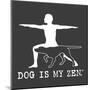 Dog is my Zen-Dog is Good-Mounted Art Print