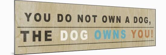 Dog Owns You I-null-Mounted Premium Giclee Print