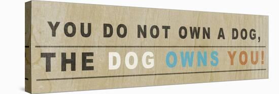 Dog Owns You I-null-Stretched Canvas