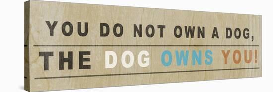 Dog Owns You I-null-Stretched Canvas