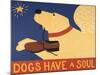 Dogs Have A Soul-Stephen Huneck-Mounted Giclee Print