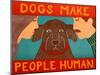 Dogs Make People Human Choc-Stephen Huneck-Mounted Giclee Print