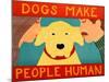 Dogs Make People Human Yellow-Stephen Huneck-Mounted Giclee Print