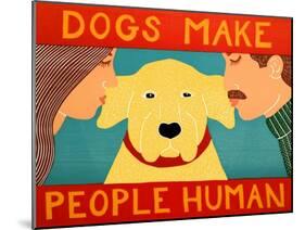 Dogs Make People Human Yellow-Stephen Huneck-Mounted Giclee Print