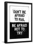 Don't Be Afraid To Fail-null-Framed Art Print