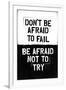 Don't Be Afraid To Fail-null-Framed Art Print