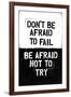 Don't Be Afraid To Fail-null-Framed Art Print